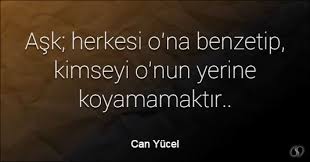17k likes · 102 talking about this. Ozlu Sozler Can Yucel Sozleri Ask Herkesi O Na Benzetip Kimseyi O Nun Yerine Koyamamaktir Ask Ozlu Sozler Ilham Verici Alintilar