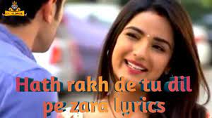 Hath Rakh De Dil Pe Zara Lyrics In Hindi Youtube