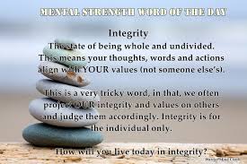 Integrity The State Of Being Whole And Undivided This Means Your Thoughts Words And Actions Align With Your Va Mental Strength Tricky Words Word Of The Day