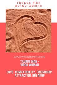 In addition, a relationship between this match is often based on very high levels of attraction. Taurus Man And Virgo Woman Love Compatibility Futurescope