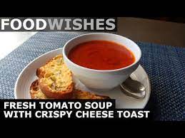 Food Wishes Video Recipes Fresh Tomato Soup With Crispy Cheese Toast Overcoming Wonderful Childhood Memories Food Wishes Fresh Tomato Soup Crispy Cheese