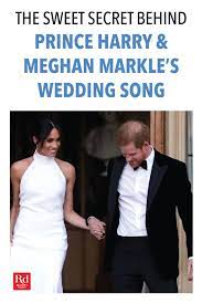 The Sweet Secret Behind Prince Harry S And Meghan Markle S Wedding Song Wedding Songs Meghan Markle Wedding Harry And Meghan Wedding