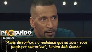 "Antes de sonhar, na realidade que nasci, você precisa sobreviver", lembra  Rick Chester