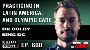 Practicing in Latin America, and Olympic Care with Dr Colby King DC