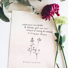 So Plant Your Own Garden And Decorate Your Own Soul Instead Of Waiting For Someone To Bring Your Flowers Garden Poems Journal Quotes The Notebook Quotes