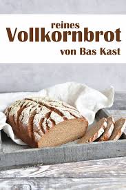 Reines Vollkornbrot Von Bas Kast Brot Selber Backen Rezept Vollkornbrot Vollkornbrot Backen