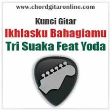 Maybe you would like to learn more about one of these? Chord Ikhlasku Bahagiamu Tri Suaka Feat Yoda Chord Gitar Online