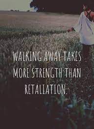 List 42 wise famous quotes about retaliation: 60 Best Walk Away Quotes And Sayings To Inspire You Powerful Quotes Everyday Quotes Inspirational Quotes