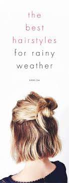 8 Foolproof Hairstyles To Withstand Rainy Weather Rainy Day Hairstyles Hair Styles Cool Hairstyles