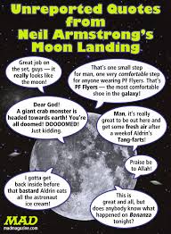 This is one of the few photos that show armstrong during the moonwalk. Unreported Quotes From Neil Armstrong S Moon Landing Mad Magazine