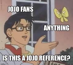 Maybe you would like to learn more about one of these? Being Gay Is A Jojo Reference Shitpostcrusaders