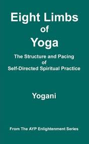 Yoga means joined together. the word comes from the ancient sanskrit root word yug, which means to unify. Eight Limbs Of Yoga The Structure Pacing Of Self Directed Spiritual Practice Yogani 9781478343370