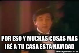 Meme Personalizado Por Eso Y Muchas Cosas Mas Ira C A Tu Casa Esta Navidad 29347578