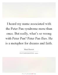 I Heard My Name Associated With The Peter Pan Syndrome More Than Picture Quotes