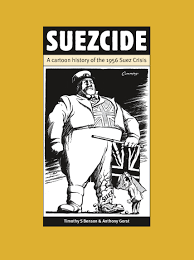 Compagnie universelle du canal maritime de suez) was the concessionary company that constructed the suez canal between 1859 and 1869 and operated it until the 1956 suez crisis. Suezcide A Cartoon History Of The 1956 Suez Crisis Amazon Co Uk Benson Timothy S Gorst Anthony 9780954900830 Books