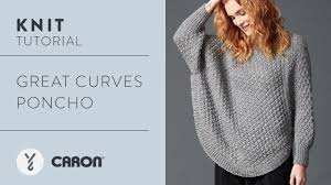 We have three different variations to share, and since it is getting colder, you should definitely make it! Knit Great Curves Poncho Youtube
