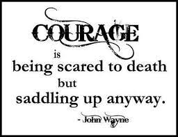 Courage Is Being Scared To Death But Saddling Up Anyway John Wayne Blog