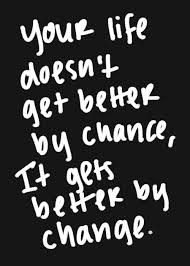 Your Life Doesn T Get Better By Chance It Gets Better By Change Quotes Quotes Biblical Quotes Life Quotes