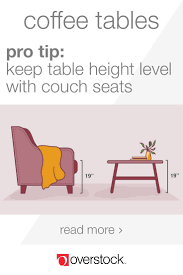 We've unpacked this concept to show you now, let's take a look at how tall a coffee table should be compared to your sofa. Coffee Table Dimensions And Placement Overstock Com