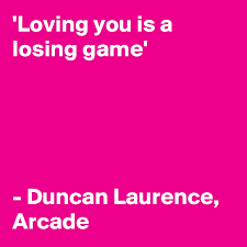 Fletcher] do you love me, or love. Loving You Is A Losing Game Duncan Laurence Arcade Post By Doyoucopy On Boldomatic