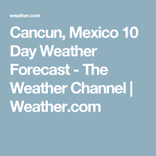 Looking at the weather in cancun, mexico over the week, the maximum temperature will be 28℃ (or 83℉) on sunday 7th february at around 1 pm. Cancun Mexico 10 Day Weather Forecast The Weather Channel Weather Com 10 Day Weather Forecast The Weather Channel Weather Forecast