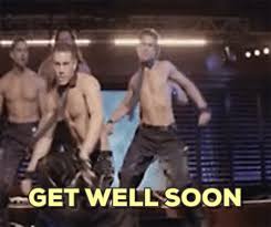 Show kindness, affection, and love through them. Get Well Get Well Soon Magic Mike Gif Find On Gifer