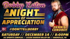 The match started with eaton and lane dominating condrey and rose, and cornette interfering using his tennis racket. Dennis Condrey Of The Midnight Express Will Be Appearing At Bobby Eaton A Night Of Appreciation Dennis Will Be Appearing With Bobby He Will Be Raising Money For The American Cancer