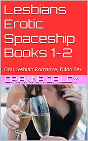 Lesbians Erotic Spaceship Books 1-2: Oral Lesbian Romance, Dildo Sex (Hot  Lesbians on the Spaceship for Adults) - Kindle edition by Bailey, Brianna .  Literature & Fiction Kindle eBooks @ Amazon.com.