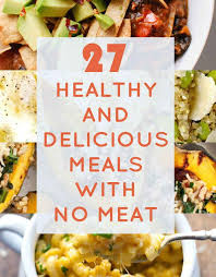 27 Delicious And Healthy Meals With No Meat Veggie Recipes Recipes Healthy