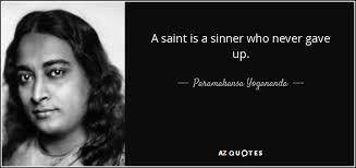 Enjoy reading and share 100 famous quotes about sinner with everyone. Paramahansa Yogananda Quote A Saint Is A Sinner Who Never Gave Up