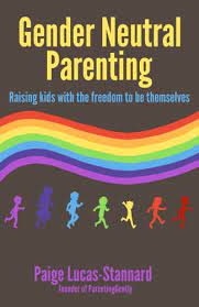 Creating a timeless nursery 03:3. Gender Neutral Parenting Raising Kids With The Freedom To Be Themselves English Edition Ebook Lucas Stannard Paige Amazon De Kindle Shop