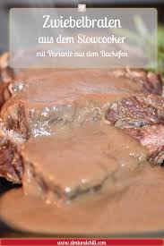 Zwiebelbraten Aus Dem Slowcooker Mit Variante Aus Dem Backofen Zwiebelbraten Rezepte Und Rinderbraten Rezept