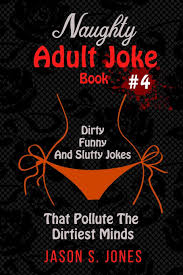 If you misread this title and were expecting wholesome memes, well you might try this post instead. Naughty Adult Joke Book 4 Dirty Funny And Slutty Jokes That Pollute The Dirtiest Minds Jones Jason S 9781710846003 Amazon Com Books