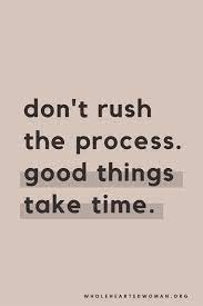 Don T Rush The Process Good Things Take Time Business Quotes Quotes Success Quotes Entrepreneur Quot Inspiring Quotes About Life Wisdom Quotes Words