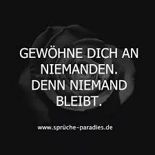 Gewohne Dich An Niemanden Denn Niemand Bleibt Spruche Zitate Spruche Nachdenkliche Spruche