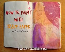 Art Tutorial Painting With Tissue Paper Mindful Art Studio Tissue Paper Art Art Journal Tutorial Art Journal Techniques