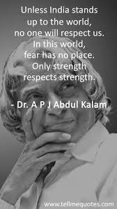 A P J Abdul Kalam Quotes Unless India Stands Up To The World No One Will Respect Us In This World Fear Has No Apj Quotes Kalam Quotes Inspirtional Quotes