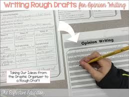 Your rough draft should be typed and totally completed. The Reflective Educator Opinion Writing Rough Drafts Opinion Writing Writing Rough Draft