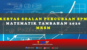 Jabatan pelajaran negeri johorgerak gempur spm tahun 2010. Kertas Soalan Percubaan Spm Matematik Tambahan 2020 Mrsm Tcer My