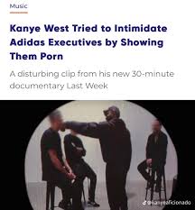 Kanye West tries to intimidate Adidas executives by showing them porn :  rBrandNewSentence