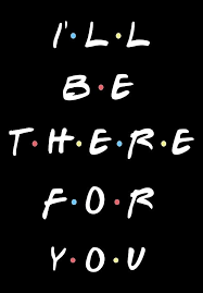 I Ll Be There For You Friends Tv Quotes Friends Poster Friends Quotes
