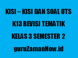 Pada kisi kisi soal tematik matematika kelas 3 ini sudah tercantum jumlah butir pertanyaan sesuai kd (kompetensi dasar) yang akan disusun menjadi sebauan soal latihan. Kisi Kisi Dan Soal Uts Kelas 3 Semester 2 Lengkap Guru Zaman Now