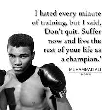 The quotes image by muhammad ali. I Hated Every Minute Of Training But I Said Don T Quit Suffer Now And Live The Rest Of Your Life As A Champion Sayings Motivational Quotes Life