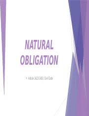 Natural obligations provide an odd instance where a creditor does have. Natural Obligation Pptx Natural Obligation Article 1423 1430 Civil Code Natural Obligations Are Those Based On Equity And Natural Law Which Are Not Course Hero