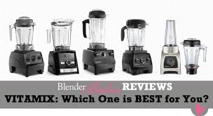 Which Vitamix To Buy 2019 Vitamix Review And Comparison