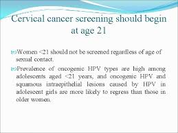 Cervical cancer screening is recommended from the age of 25 onward. Hpv Infection And Cervical Cancer Introduction Human Papillomavirus