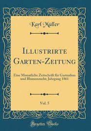 Manchmal unbequem, aber dennoch immer ehrlich, natürlich auch informativ und kreativ, mit dem hang, alternativ denkende gartenmenschen. Illustrirte Garten Zeitung Vol 5 Eine Monatliche Zeitschrift Fur Gartenbau Und Blumenzucht Jahrgang 1861 Classic Reprint German Edition Muller Karl 9780666176103 Amazon Com Books