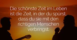 Die Schönste Zeit Im Leben Ist Die Zeit In Der Du Spürst Dass Du