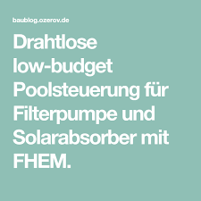Drahtlose Low Budget Poolsteuerung Fur Filterpumpe Und Solarabsorber Mit Fhem Pool Solar Budget