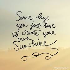 Try not to become a man of success. Some Days You Just Have To Create Your Own Sunshine Sunshine Quotes Inspirational Words Inspirational Quotes